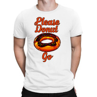 Please Donut Go T-shirt | Artistshot