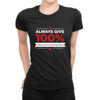 Always Give 100% Donating Blood Ladies Fitted T-shirt | Artistshot