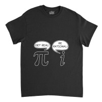 Get Real Be Rational Pi Funny Classic T-shirt | Artistshot