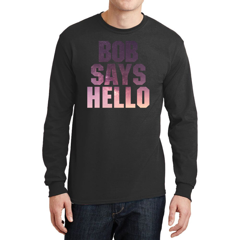 Bob Says Hello Long Sleeve Shirts | Artistshot