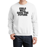 Girls Will Save The Future For Light Crewneck Sweatshirt | Artistshot