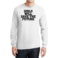 Girls Will Save The Future For Light Long Sleeve Shirts | Artistshot