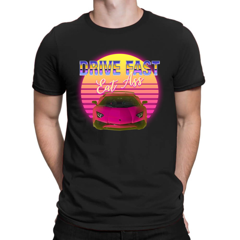 Drive Fast Eat Ass T-shirt | Artistshot