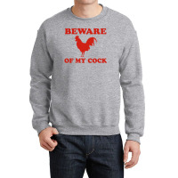 Beware Of My Cock Crewneck Sweatshirt | Artistshot