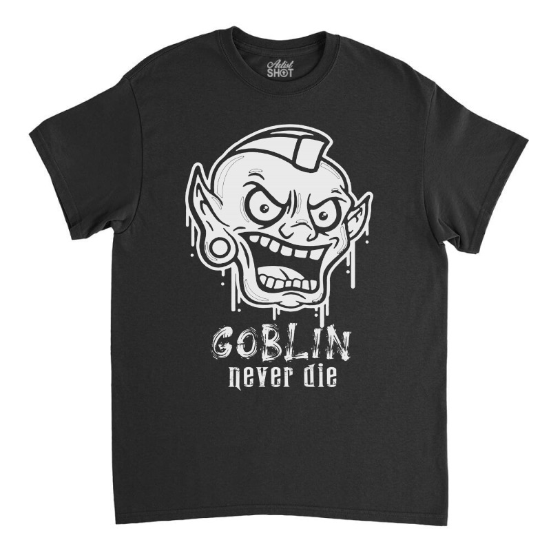 Goblin Never Die Classic T-shirt | Artistshot