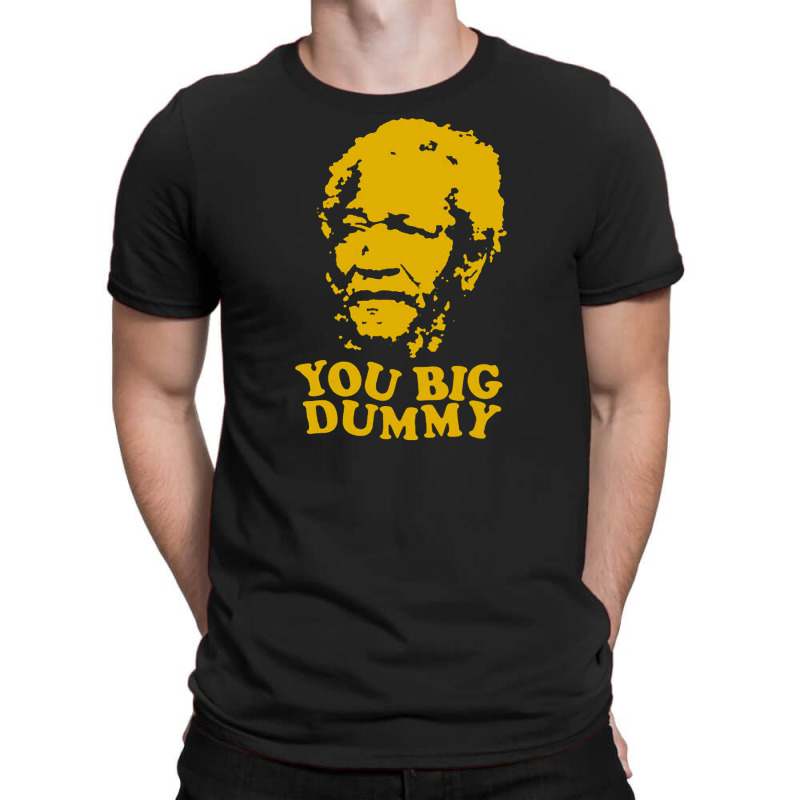 You Big Dummy T-shirt | Artistshot