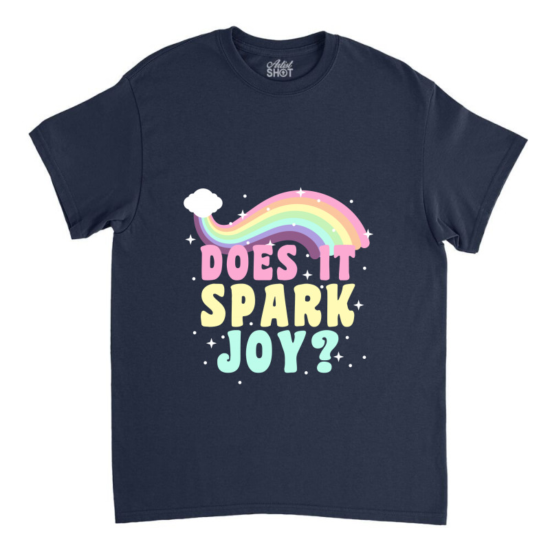 Does It Spark Joy Classic T-shirt | Artistshot