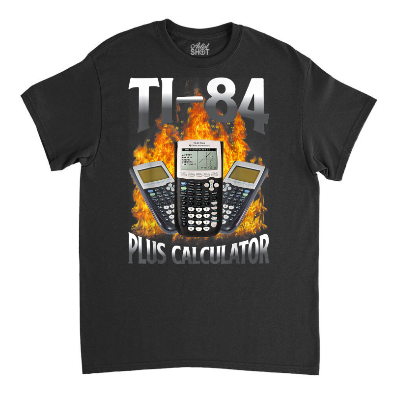 Ti 84 Plus Calculator Funny Math Teacher T Shirt Classic T-shirt by diles | Artistshot