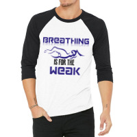 Breathing Is For The Weak 3/4 Sleeve Shirt | Artistshot