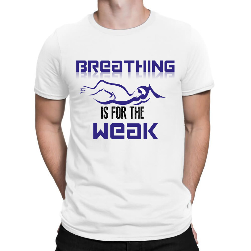 Breathing Is For The Weak T-shirt | Artistshot