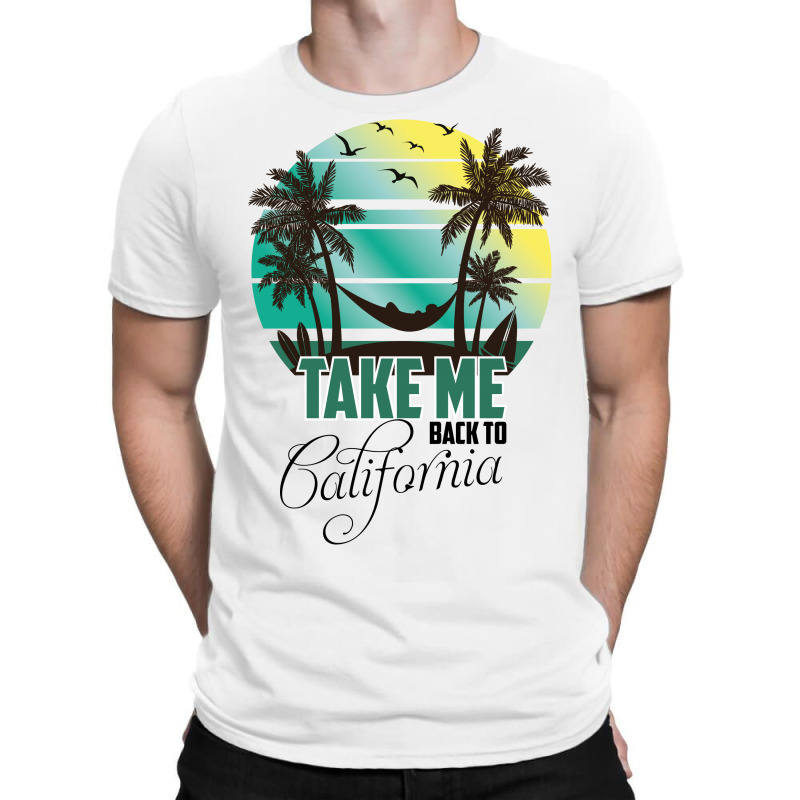 Take Me Back To California T-shirt | Artistshot