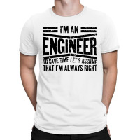 Engineer Gift I'm Always Right T-shirt | Artistshot