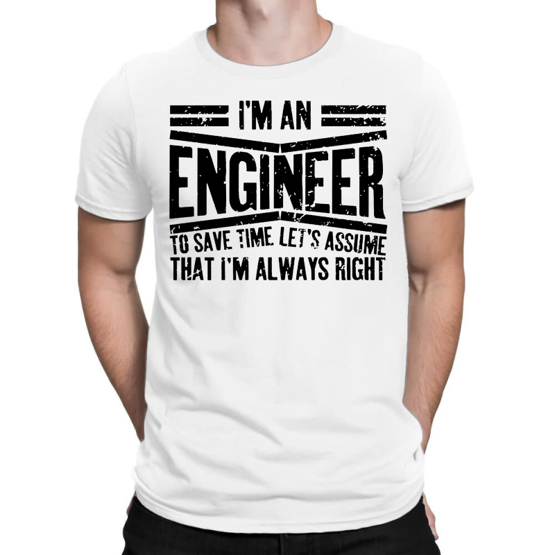 Engineer Gift I'm Always Right T-shirt | Artistshot