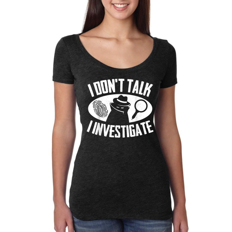 Secret Spy Private Eye Crimescene Investigator I Dont T Shirt Women's Triblend Scoop T-shirt by efronpngoick3 | Artistshot