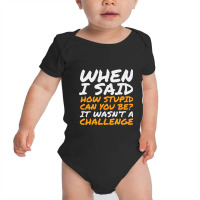 Sarcastic Quotes For Stupid People Baby Bodysuit | Artistshot