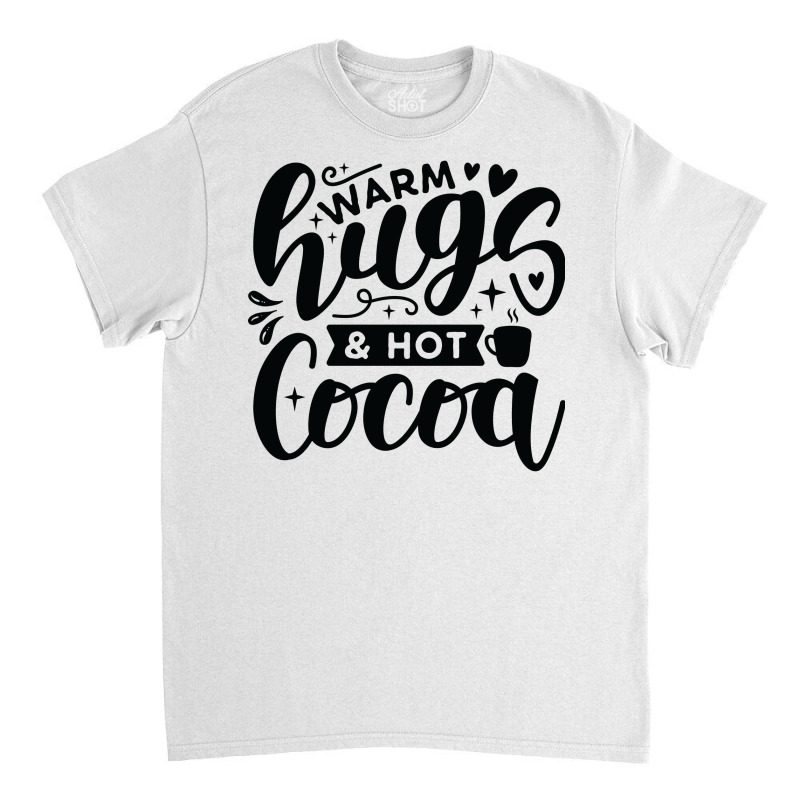 Warm Hugs And Hot Cocoa Classic T-shirt | Artistshot