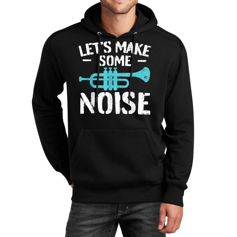 Cool Trumpet Player Saying Trumpeter I Make Some Noise Unisex Hoodie | Artistshot