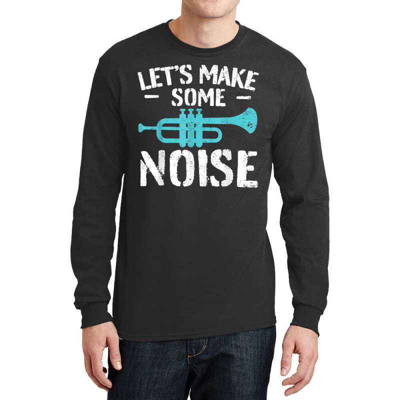 Cool Trumpet Player Saying Trumpeter I Make Some Noise Long Sleeve Shirts | Artistshot