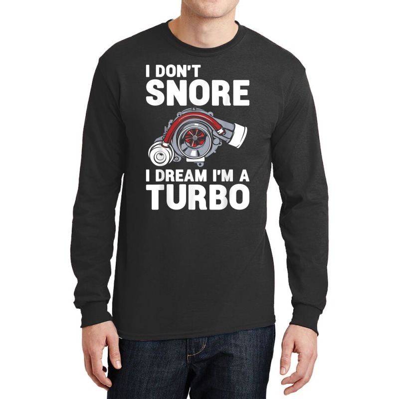 I Don't Snore I Dream I'm A Turbo Funny Car Racing Drifting T Shirt Long Sleeve Shirts | Artistshot