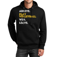 Arrive. Play Volleyball. Win. Leave.   Fun Volleyball Player T Shirt Unisex Hoodie | Artistshot