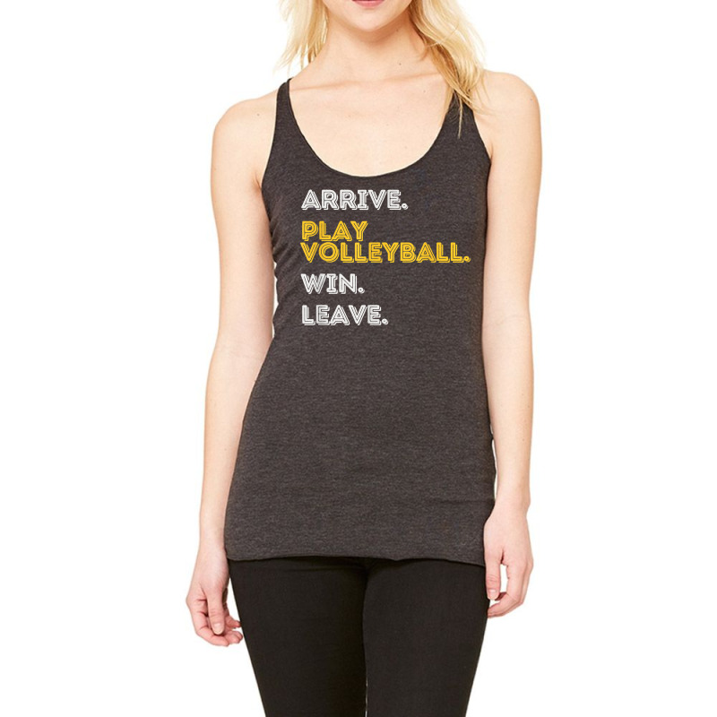 Arrive. Play Volleyball. Win. Leave.   Fun Volleyball Player T Shirt Racerback Tank by moneyydopoienlc | Artistshot