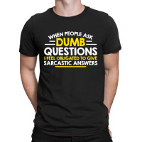 Dumb Questions T-shirt | Artistshot