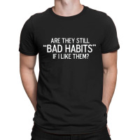 Bad Habits T-shirt | Artistshot