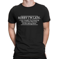 Late Here T-shirt | Artistshot