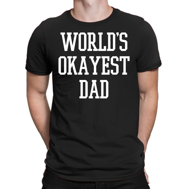 Dad Okayest T-shirt | Artistshot