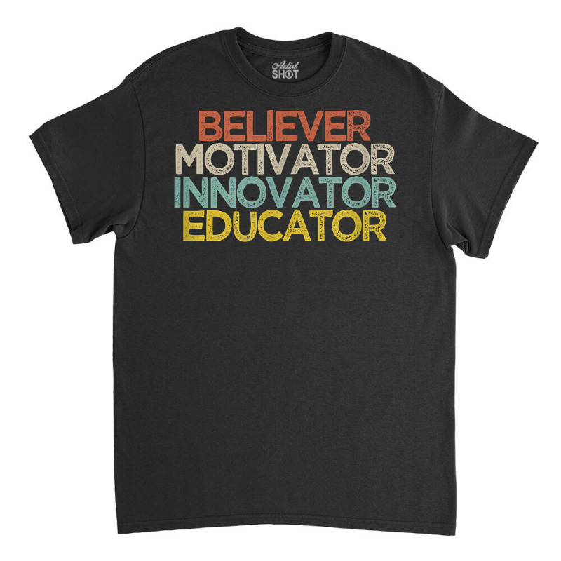 Believer Motivator Innovator Educator T Shirt Classic T-shirt by rostinoko | Artistshot