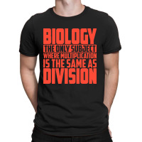 Biology The Only Subject Where Multiplication T-shirt | Artistshot