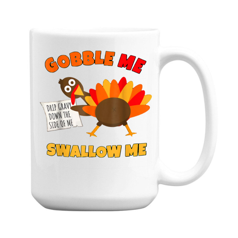 Funny Wap Twerking Turkey Gobble Me Swallow Me T Shirt 15 Oz Coffee Mug | Artistshot