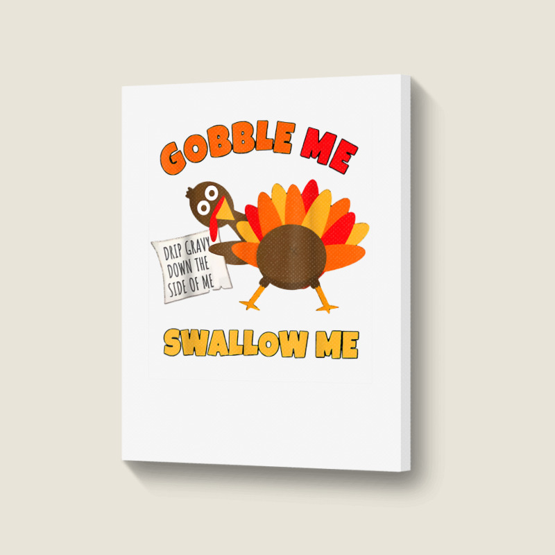 Funny Wap Twerking Turkey Gobble Me Swallow Me T Shirt Portrait Canvas Print | Artistshot