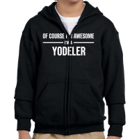 I'm Awesome I'm A Yodeler Youth Zipper Hoodie | Artistshot