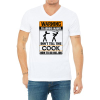 Warning To Avoid Injury Don't Tell This Cook How Do His Job Tank Top V-neck Tee | Artistshot