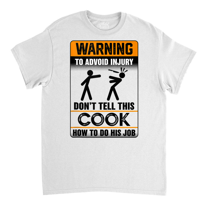 Warning To Avoid Injury Don't Tell This Cook How Do His Job Tank Top Classic T-shirt by AdvaitaLanderos | Artistshot