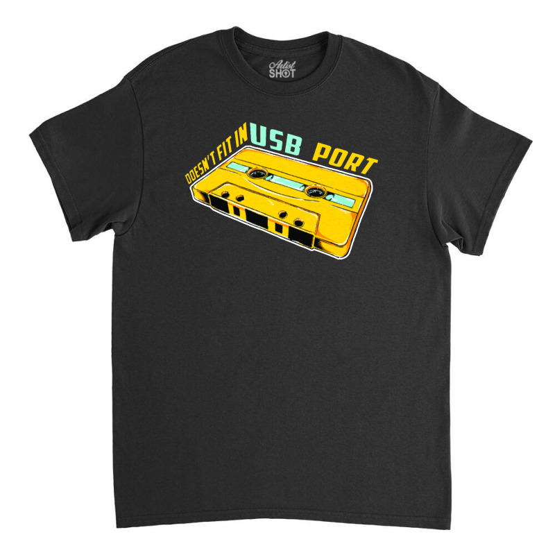 Doesn't Fit In Usb Port Classic T-shirt | Artistshot