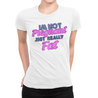 Womens Funny Not Pregnant Just Fat  Fat People Clothes  Obese T Shirt Ladies Fitted T-shirt | Artistshot