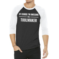 I'm Awesome I'm A Toolmaker 3/4 Sleeve Shirt | Artistshot