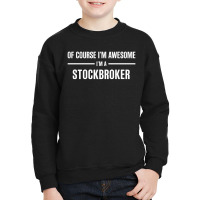 I'm Awesome I'm A Stockbroker Youth Sweatshirt | Artistshot