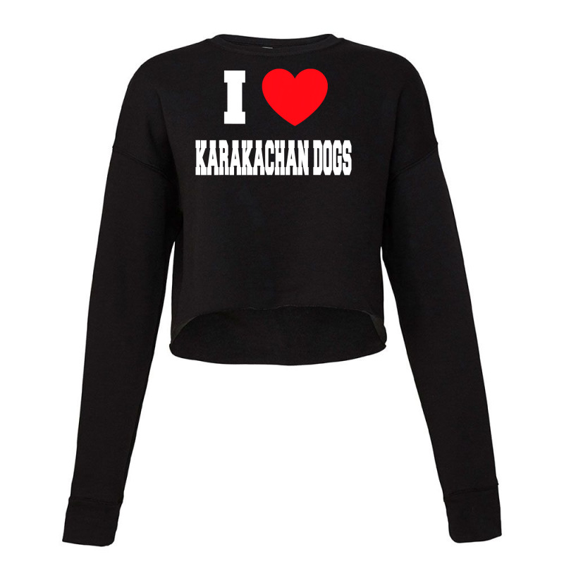 I Love Karakachan Dogs T Shirt Cropped Sweater by ChristineWeber89 | Artistshot