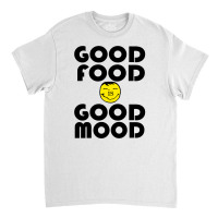 Good Food Is Good Mood Classic T-shirt | Artistshot