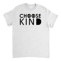 Choose Kind Classic T-shirt | Artistshot