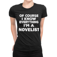 I Know Everything I'm A Novelist Ladies Fitted T-shirt | Artistshot