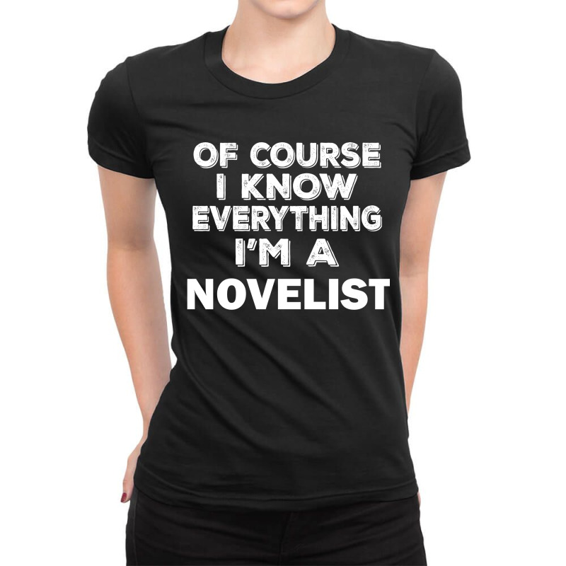 I Know Everything I'm A Novelist Ladies Fitted T-Shirt by thanchashop | Artistshot