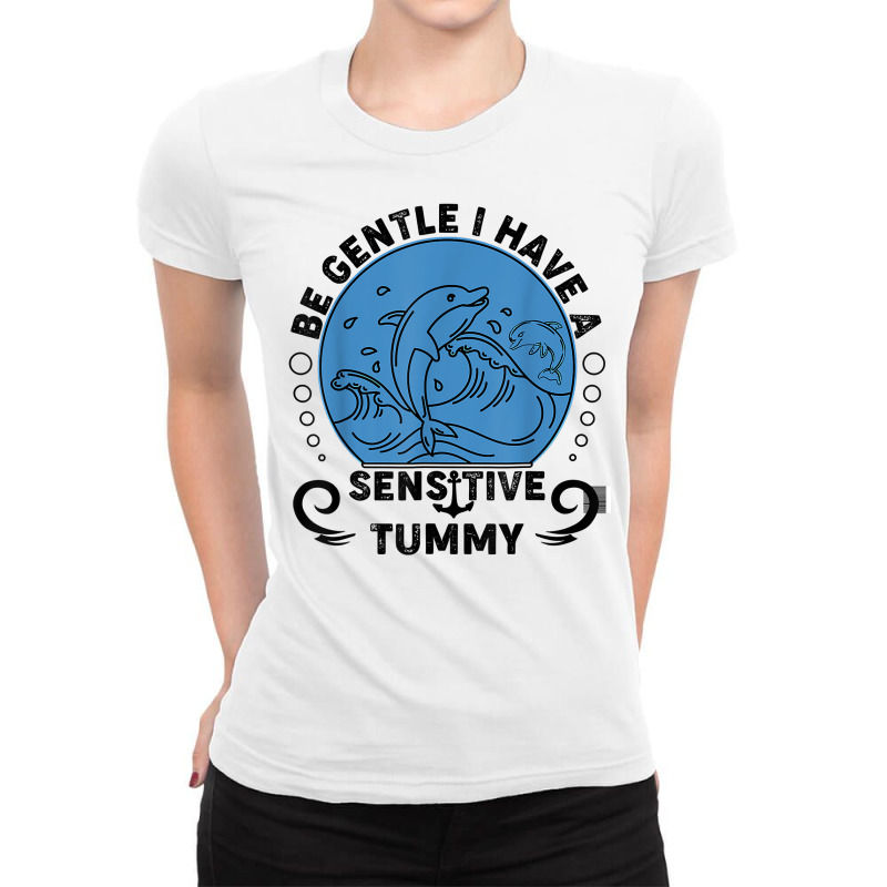 Be Gentle I Have A Sensitive Tummy For Men Women T Shirt Ladies Fitted T-Shirt by moneyydopoienlc | Artistshot