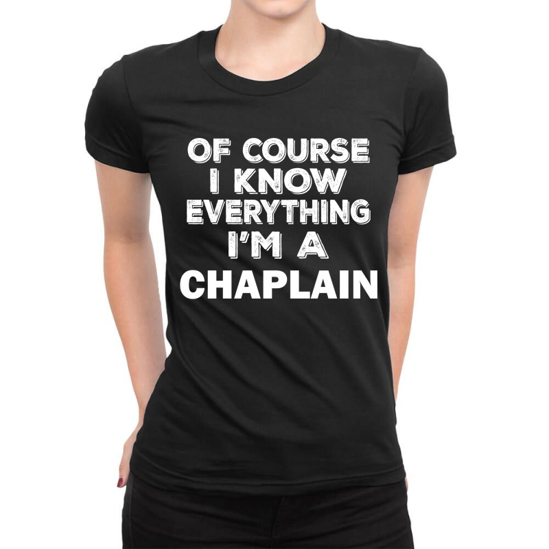 I Know Everything I'm A Chaplain Ladies Fitted T-Shirt by thanchashop | Artistshot