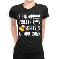 I Run On Coffee Spells And Candy Corn Fall Autumn Halloween T Shirt Ladies Fitted T-shirt | Artistshot