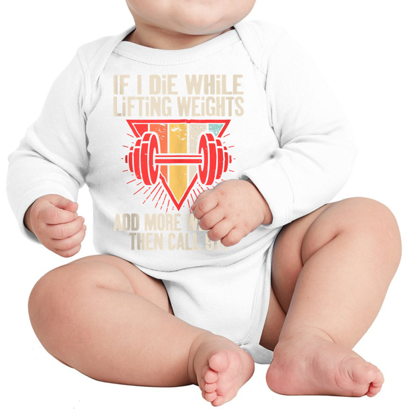 Funny If I Die While Lifting Weights   Workout Gym Tank Top Long Sleeve Baby Bodysuit | Artistshot