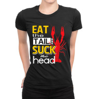 Eat The Tail And Suck The Head Funny Crawfish Eating T Shirt Ladies Fitted T-shirt | Artistshot